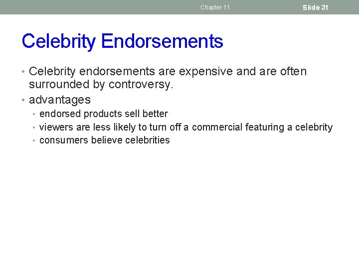 Chapter 11 Slide 31 Celebrity Endorsements • Celebrity endorsements are expensive and are often