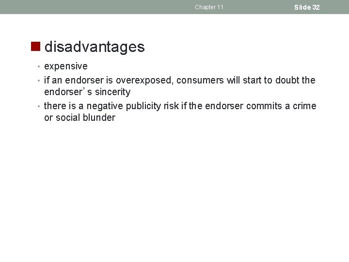 Chapter 11 Slide 32 n disadvantages • expensive • if an endorser is overexposed,