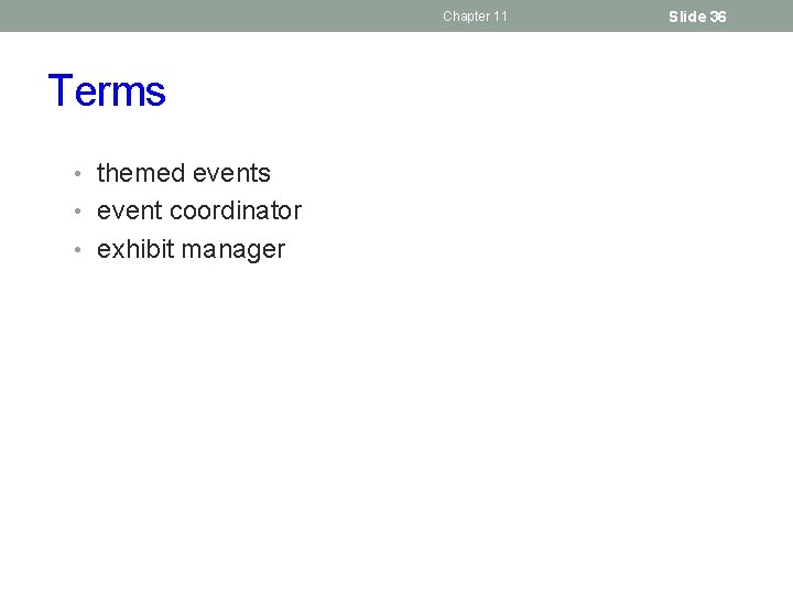 Chapter 11 Terms • themed events • event coordinator • exhibit manager Slide 36