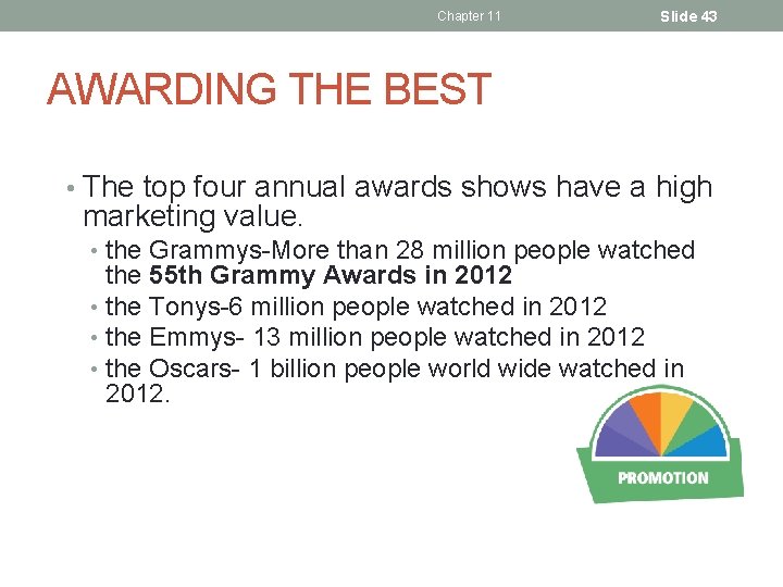 Chapter 11 Slide 43 AWARDING THE BEST • The top four annual awards shows