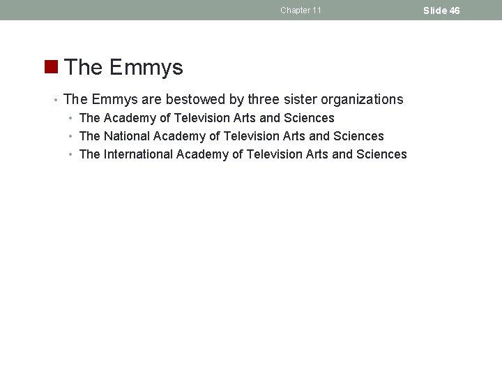 Chapter 11 n The Emmys • The Emmys are bestowed by three sister organizations