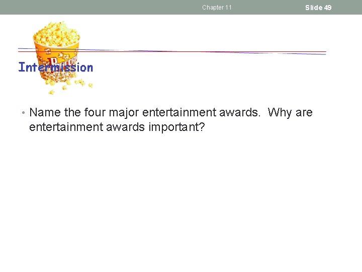 Chapter 11 Slide 49 • Name the four major entertainment awards. Why are entertainment