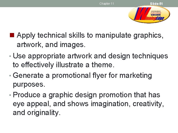 Chapter 11 Slide 51 n Apply technical skills to manipulate graphics, artwork, and images.