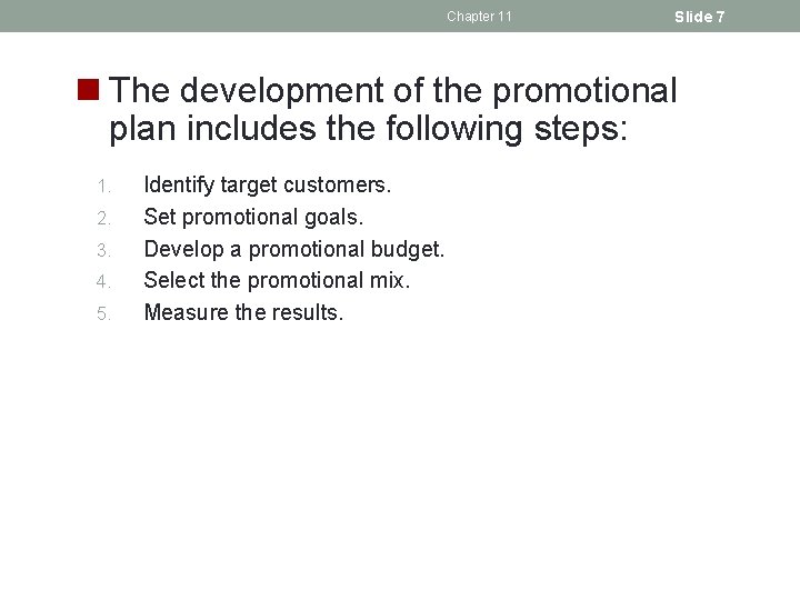 Chapter 11 Slide 7 n The development of the promotional plan includes the following