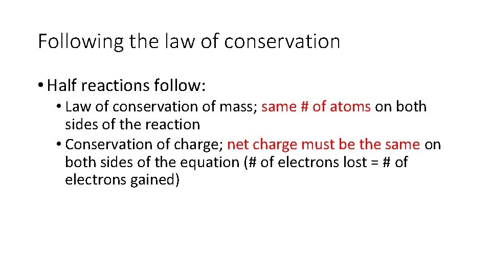 Following the law of conservation • Half reactions follow: • Law of conservation of