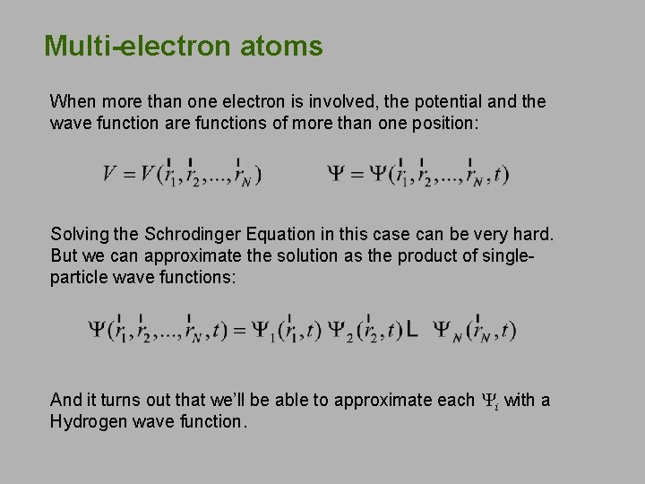 Multi-electron atoms When more than one electron is involved, the potential and the wave