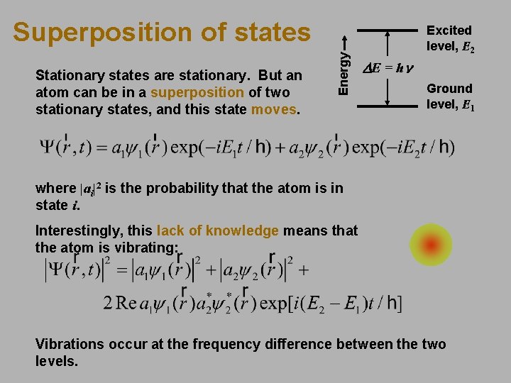 Stationary states are stationary. But an atom can be in a superposition of two