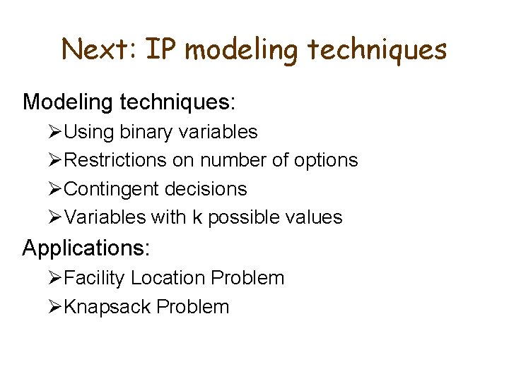 Next: IP modeling techniques Modeling techniques: ØUsing binary variables ØRestrictions on number of options