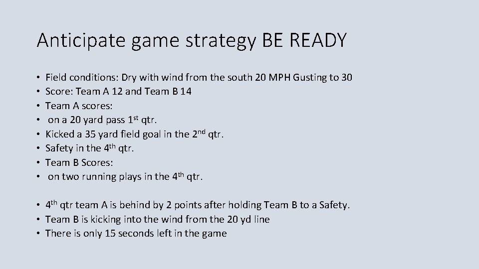 Anticipate game strategy BE READY • • Field conditions: Dry with wind from the
