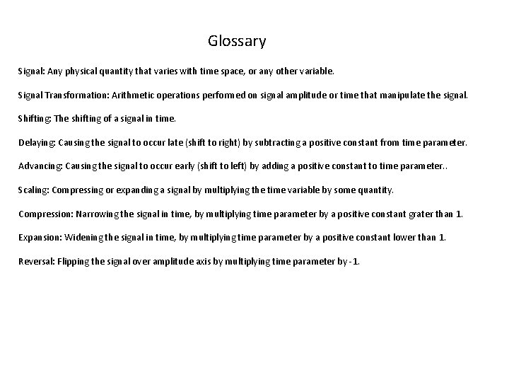 Glossary Signal: Any physical quantity that varies with time space, or any other variable.