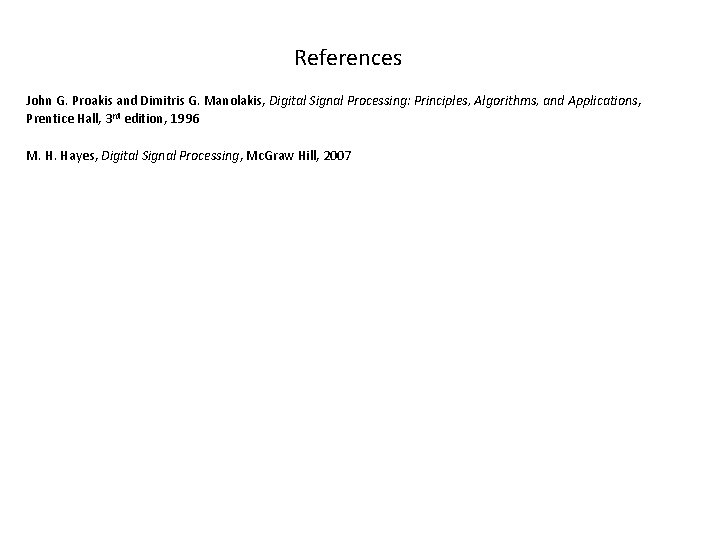 References John G. Proakis and Dimitris G. Manolakis, Digital Signal Processing: Principles, Algorithms, and