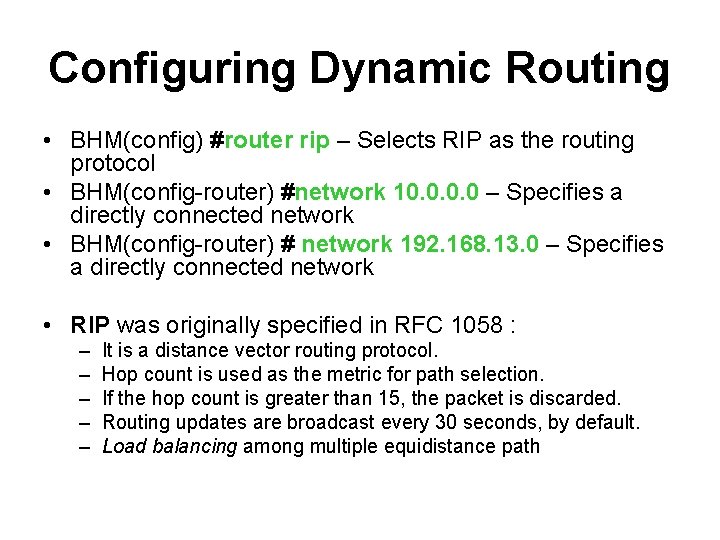 Configuring Dynamic Routing • BHM(config) #router rip – Selects RIP as the routing protocol