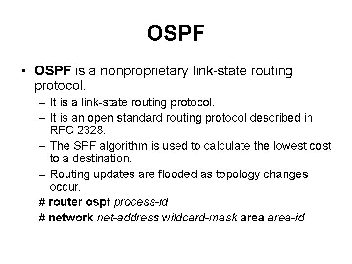 OSPF • OSPF is a nonproprietary link-state routing protocol. – It is an open