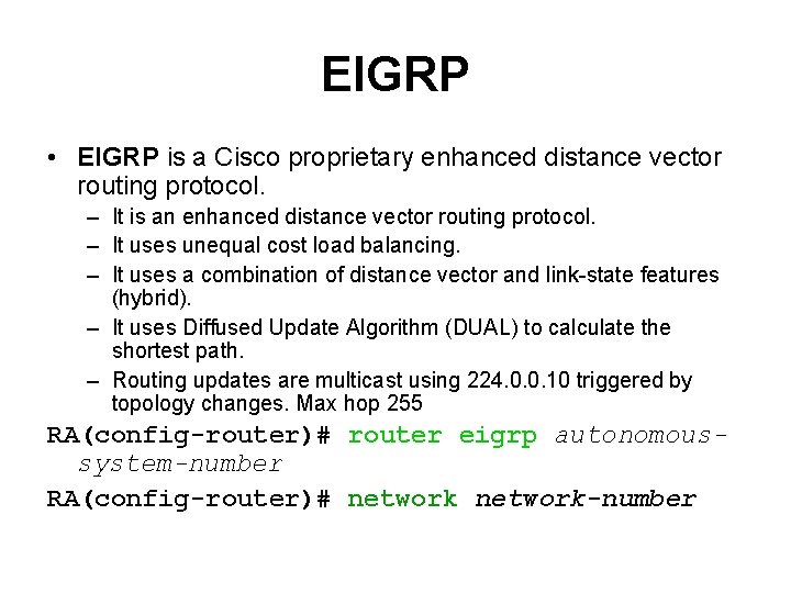 EIGRP • EIGRP is a Cisco proprietary enhanced distance vector routing protocol. – It