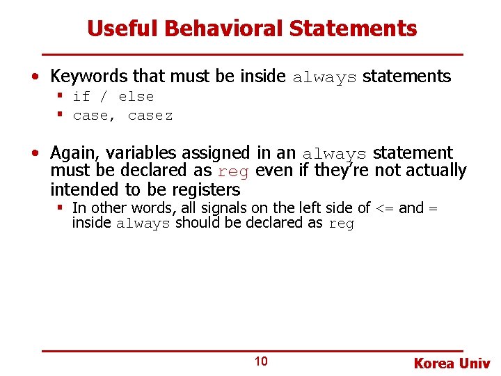 Useful Behavioral Statements • Keywords that must be inside always statements § if /