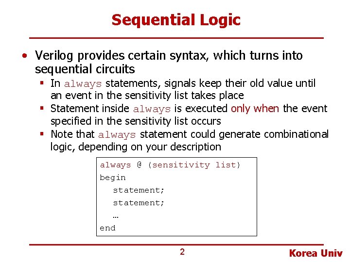 Sequential Logic • Verilog provides certain syntax, which turns into sequential circuits § In