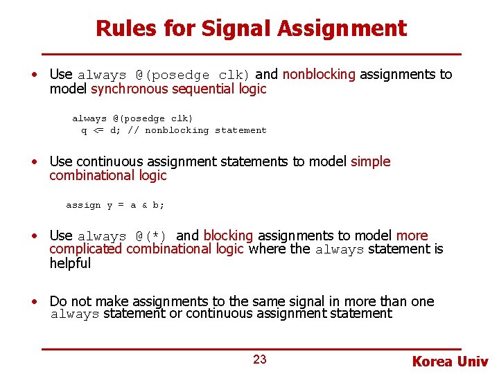 Rules for Signal Assignment • Use always @(posedge clk) and nonblocking assignments to model