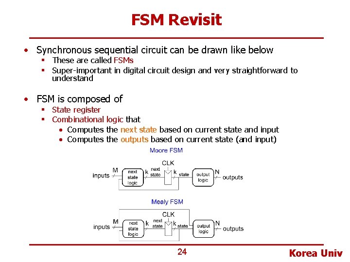 FSM Revisit • Synchronous sequential circuit can be drawn like below § These are