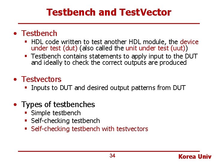 Testbench and Test. Vector • Testbench § HDL code written to test another HDL