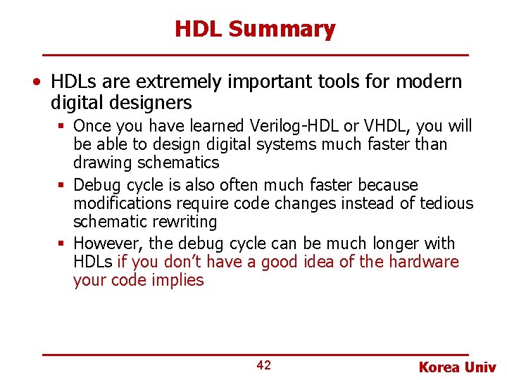 HDL Summary • HDLs are extremely important tools for modern digital designers § Once