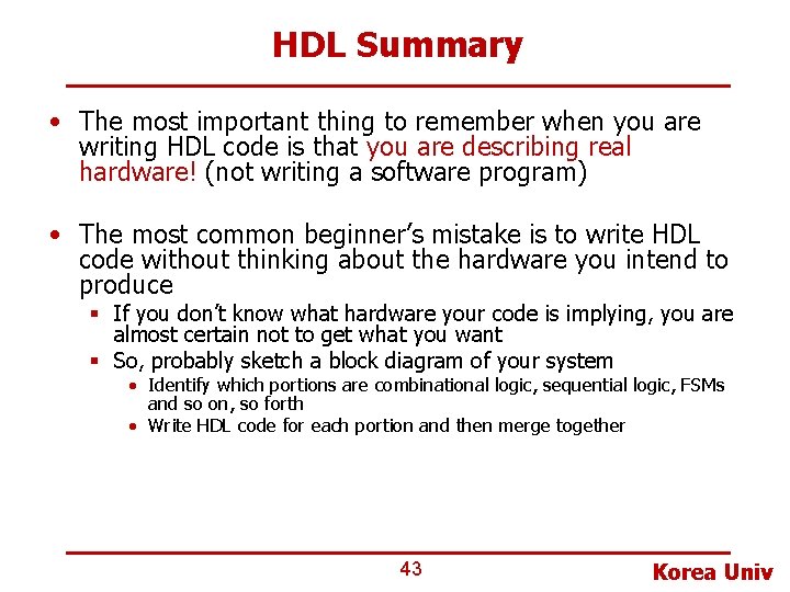 HDL Summary • The most important thing to remember when you are writing HDL