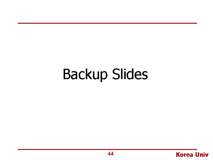 Backup Slides 44 Korea Univ 