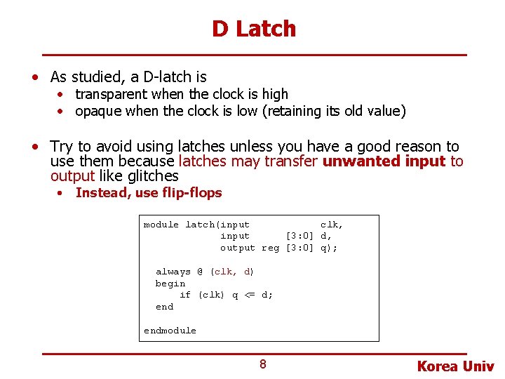 D Latch • As studied, a D-latch is • transparent when the clock is