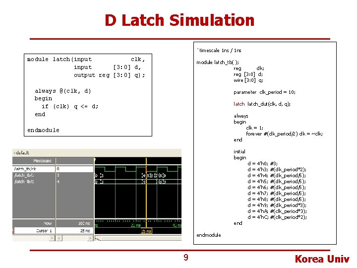 D Latch Simulation `timescale 1 ns / 1 ns module latch(input clk, input [3: