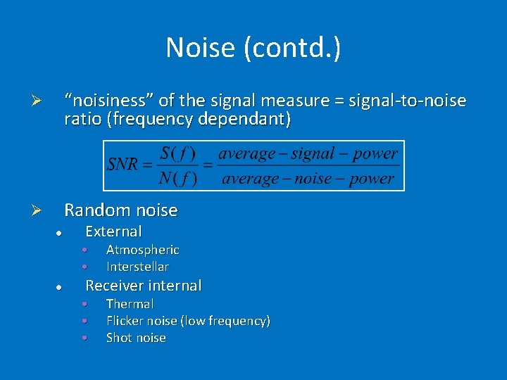 Noise (contd. ) Ø “noisiness” of the signal measure = signal-to-noise ratio (frequency dependant)