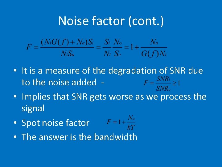 Noise factor (cont. ) • It is a measure of the degradation of SNR