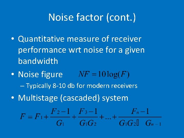 Noise factor (cont. ) • Quantitative measure of receiver performance wrt noise for a