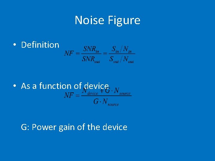 Noise Figure • Definition • As a function of device G: Power gain of