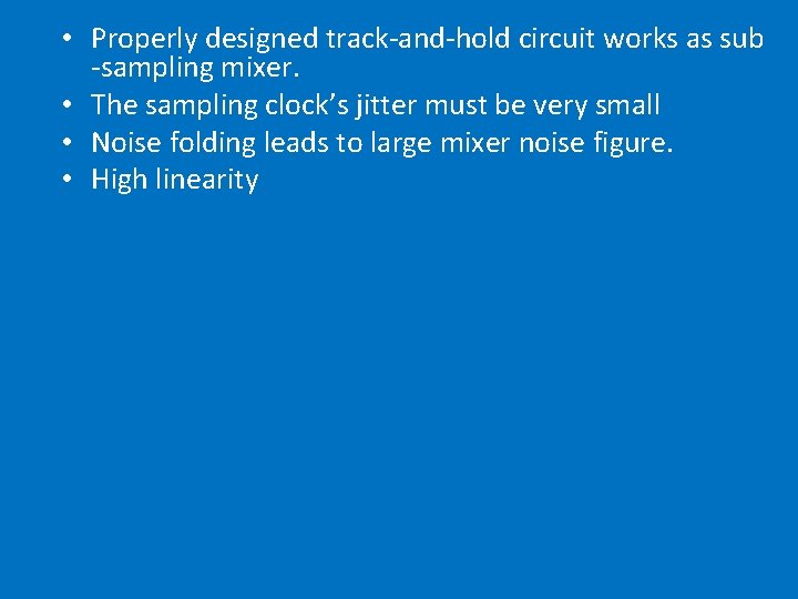  • Properly designed track-and-hold circuit works as sub -sampling mixer. • The sampling