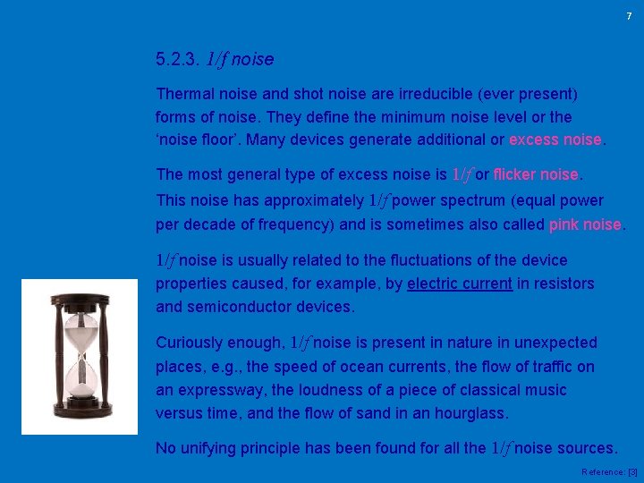 7 5. 2. 3. 1/f noise Thermal noise and shot noise are irreducible (ever