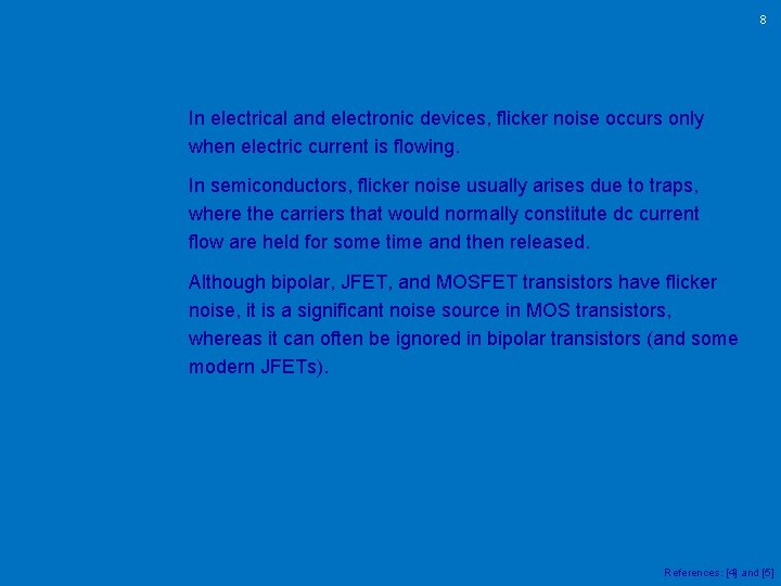 8 In electrical and electronic devices, flicker noise occurs only when electric current is