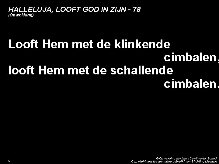 HALLELUJA, LOOFT GOD IN ZIJN - 78 (Opwekking) Looft Hem met de klinkende cimbalen,