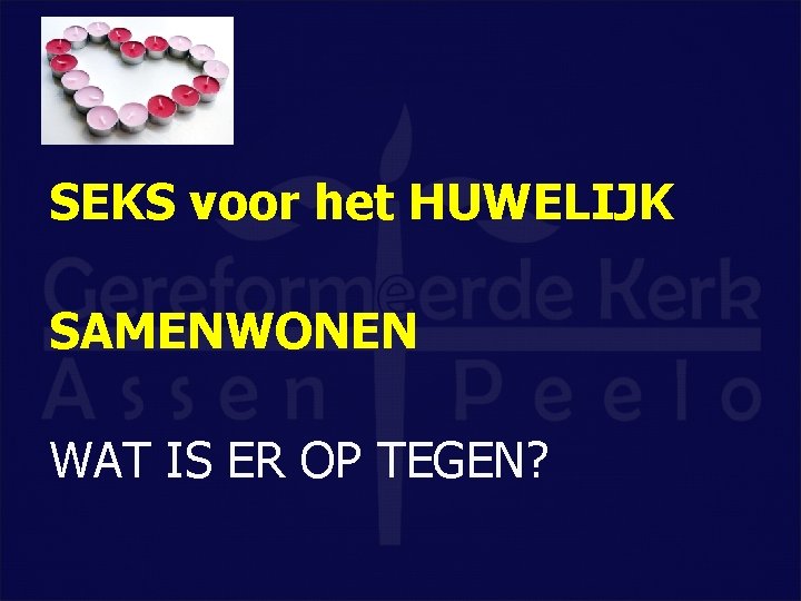 SEKS voor het HUWELIJK SAMENWONEN WAT IS ER OP TEGEN? 