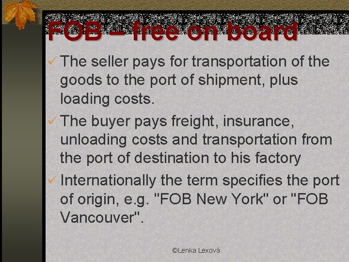 FOB – free on board ü The seller pays for transportation of the goods