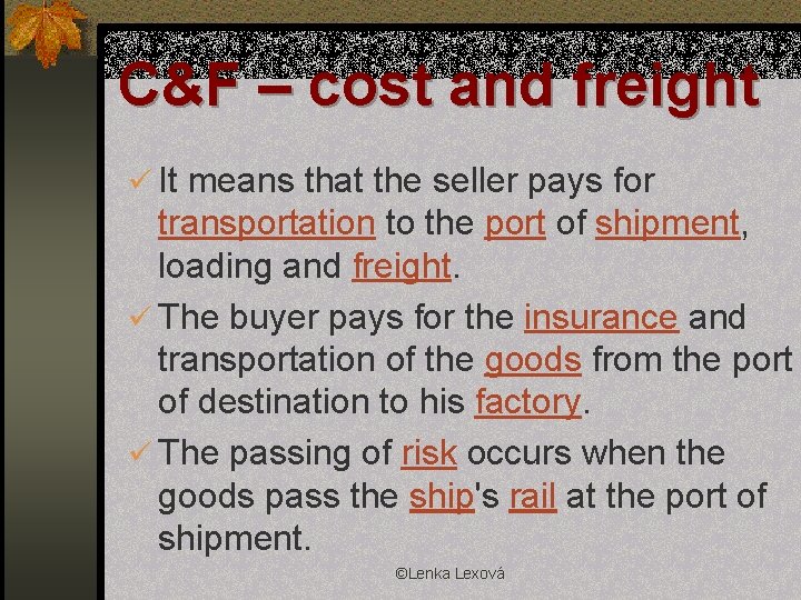 C&F – cost and freight ü It means that the seller pays for transportation