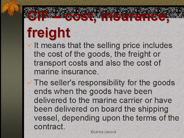 CIF – cost, insurance, freight ü It means that the selling price includes the
