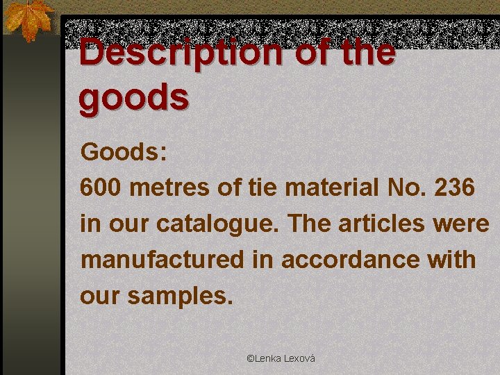 Description of the goods Goods: 600 metres of tie material No. 236 in our