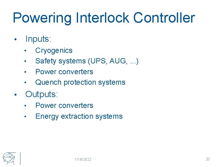 Powering Interlock Controller • Inputs: • • • Cryogenics Safety systems (UPS, AUG, .