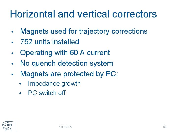 Horizontal and vertical correctors • • • Magnets used for trajectory corrections 752 units