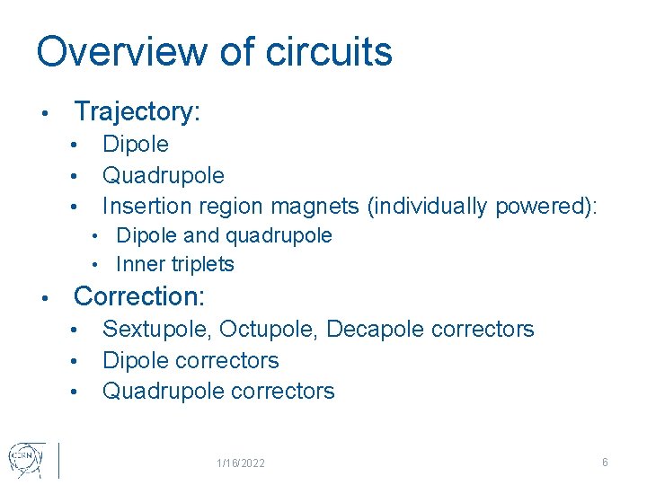 Overview of circuits • Trajectory: • • • Dipole Quadrupole Insertion region magnets (individually