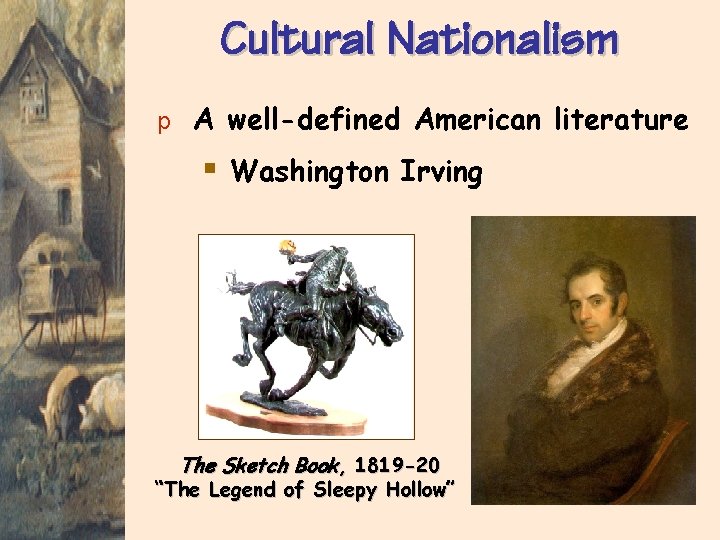 Cultural Nationalism p A well-defined American literature § Washington Irving The Sketch Book, 1819