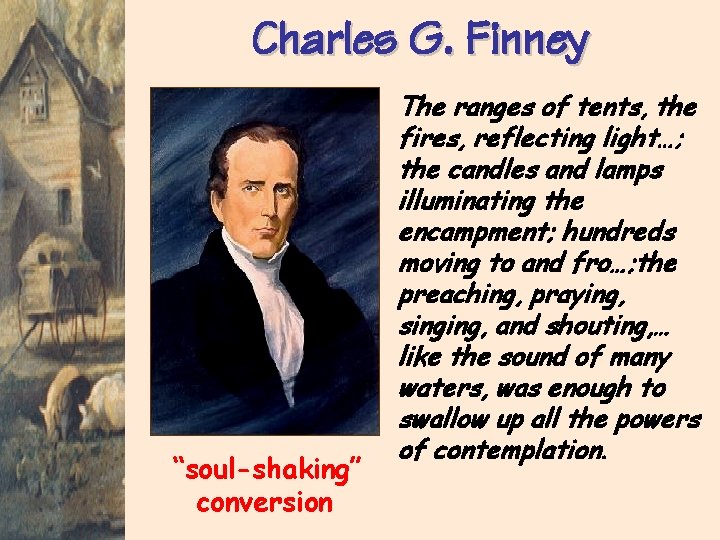 Charles G. Finney “soul-shaking” conversion The ranges of tents, the fires, reflecting light…; the
