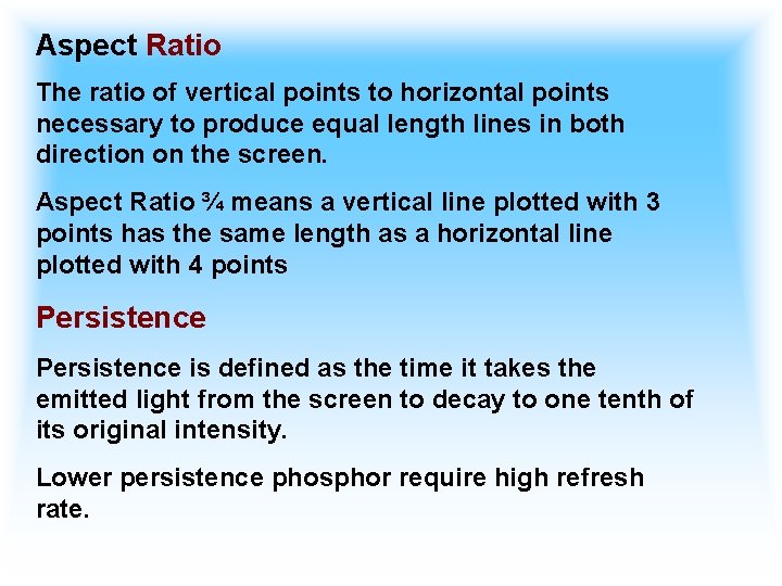 Aspect Ratio The ratio of vertical points to horizontal points necessary to produce equal