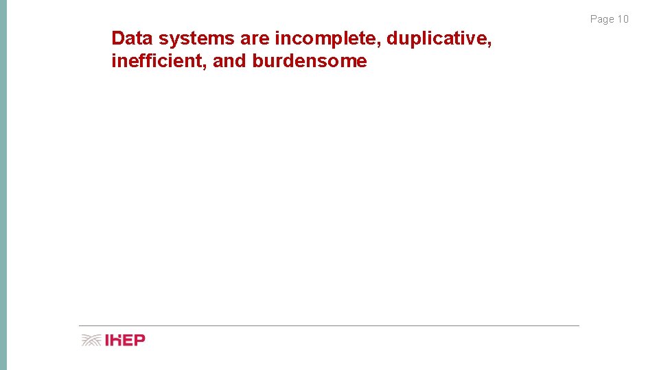 Page 10 Data systems are incomplete, duplicative, inefficient, and burdensome 