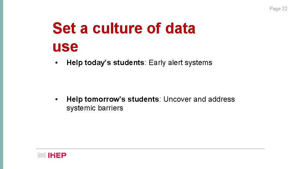 Page 22 Set a culture of data use • Help today’s students: Early alert