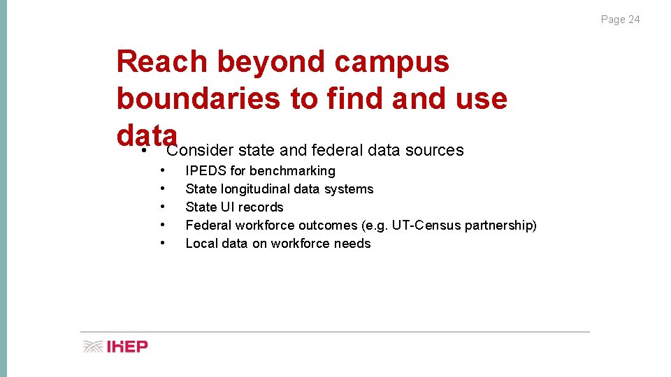 Page 24 Reach beyond campus boundaries to find and use data • Consider state